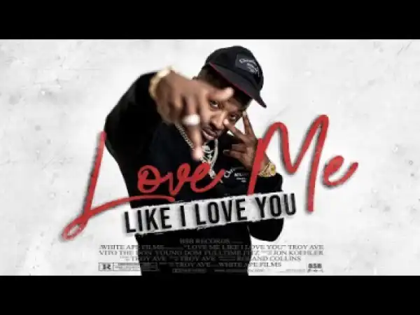 Troy Ave – Love Me Like I Love You